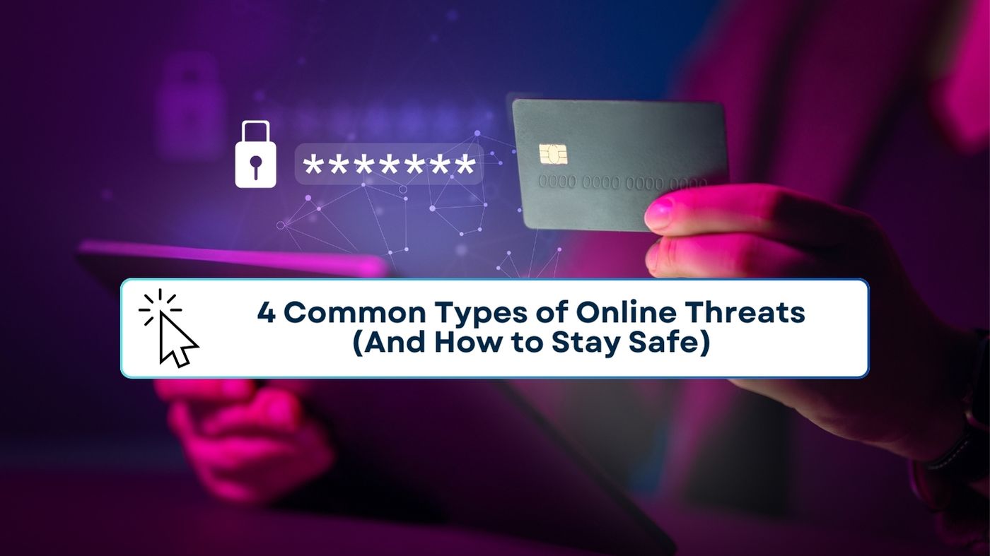 4 Common Types of Online Threats (And How to Stay Safe)