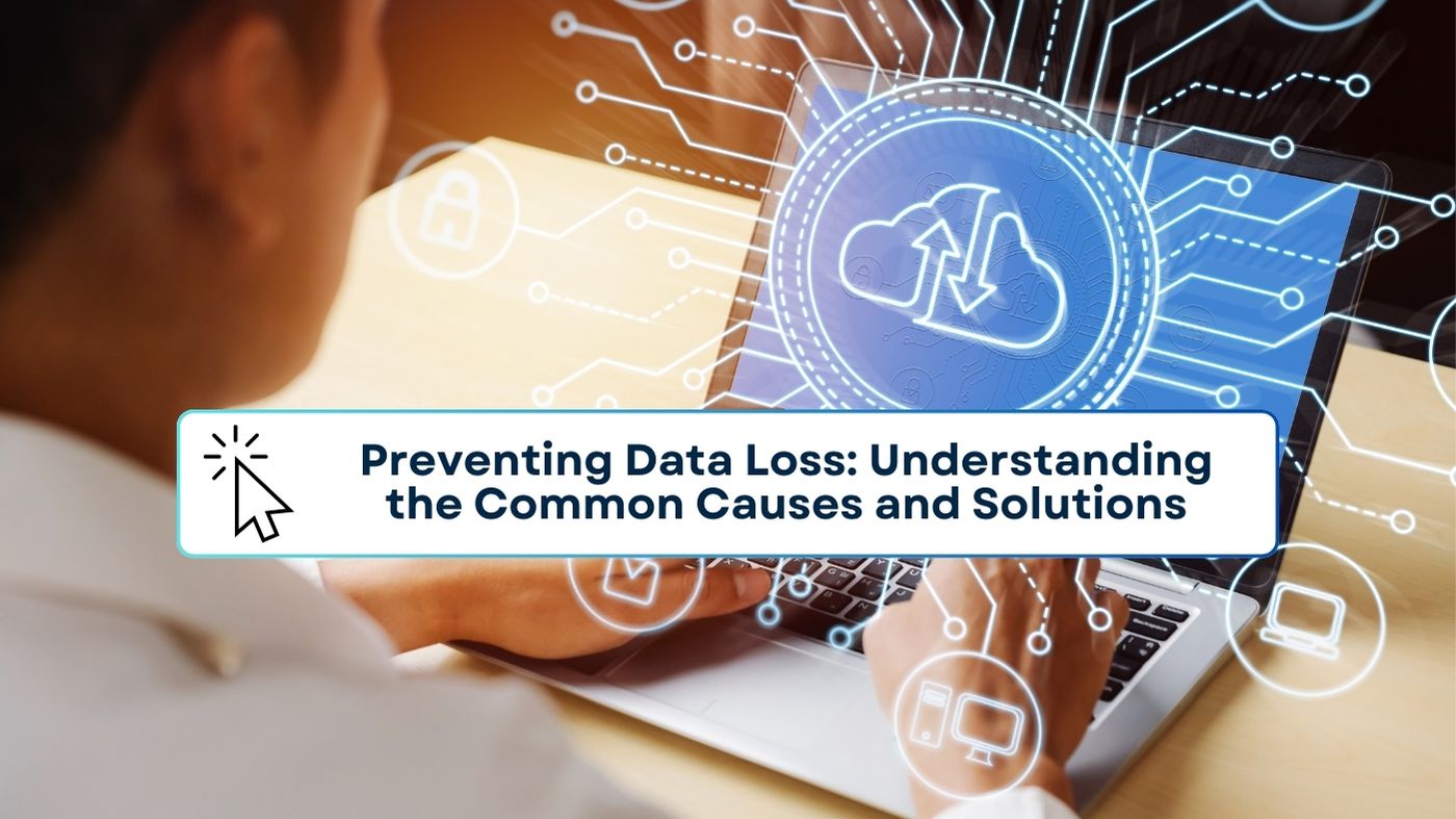 Preventing Data Loss Understanding the Common Causes and Solutions