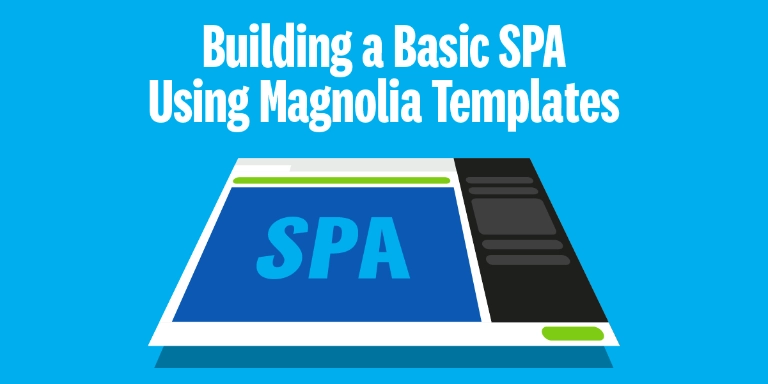 Headless Magnolia: Building a Basic SPA Using Magnolia Templates